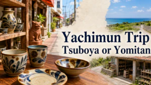 Tsuboya Yachimun Street or Yomitan Yachimun no Sato? How to Choose Your Okinawa Pottery Trip and Stay